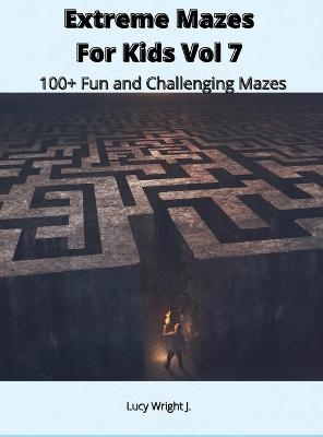 Extreme Mazes For Kids Vol 7 - Lucy Wright J