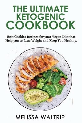 The Ultimate Ketogenic Cookbook - Melissa Waltrip