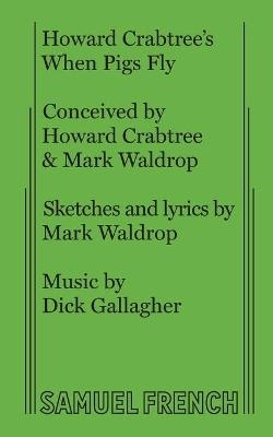 Howard Crabtree's When Pigs Fly - Howard Crabtree, Mark Waldrop, Dick Gallagher