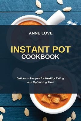 Instant Pot Cookbook - Anne Love