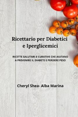 Ricettario per diabetici e Iperglicemici - Alba Marina, Cheryl Shea