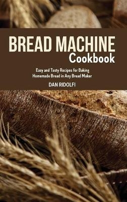 Bread Machine Cookbook - Dan Ridolfi