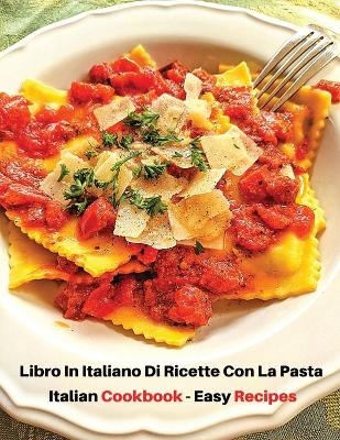 Libro in Italiano Di Ricette Con La Pasta - Italian Cookbook - Easy Recipes -  How To Cook At Home - Books For All