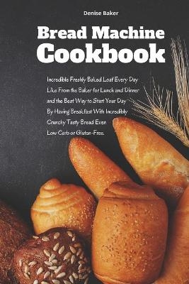 Bread Machine Cookbook - Denise Baker