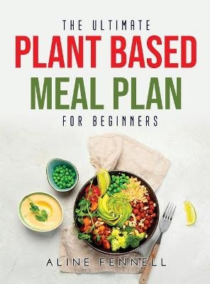 The Ultimate Plant Based Meal Plan for Beginners - Aline Fennell