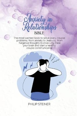 Anxiety in Relationships Bible - Philip Steiner