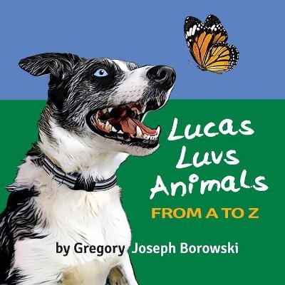 Lucas Luvs Animals from A to Z - Gregory Joseph Borowski