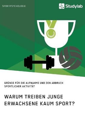 Warum treiben junge Erwachsene kaum Sport? GrÃ¼nde fÃ¼r die Aufnahme und den Abbruch sportlicher AktivitÃ¤t -  Anonym