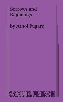 Sorrows and Rejoicings - Athol Fugard