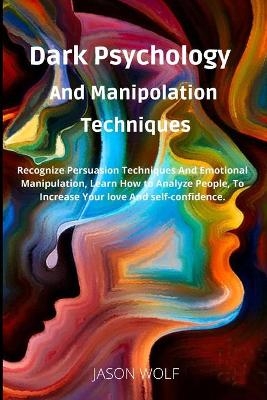 Dark Psychology and Manipulation Techniquis - Jason Wolf