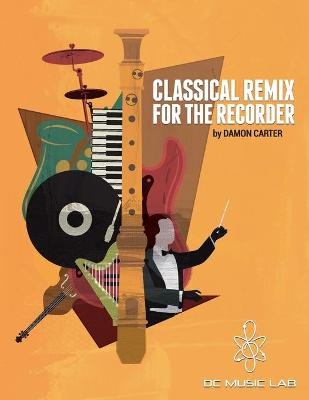 Classical Remix For The Recorder - Damon M Carter