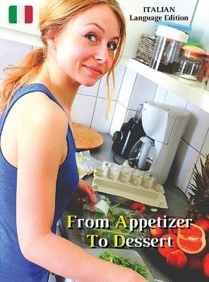 From Appetizer To Dessert - Cookbook With Many Food Recipes - Interpreting and Executing Recipes With a Cooking Robot -  How To Cook At Home - Books For All