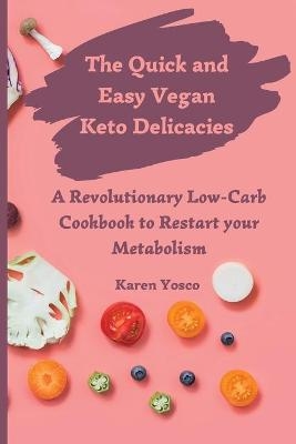 The Quick and Easy Vegan Keto Delicacies - Karen Yosco