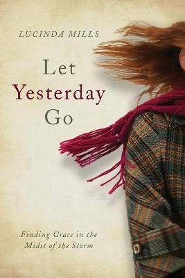 Let Yesterday Go - Lucinda Mills