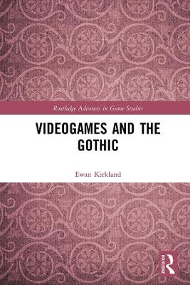 Videogames and the Gothic - Ewan Kirkland