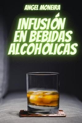 Infusión en Bebidas Alcohólicas - Angel Moneira