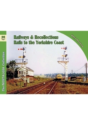 The Nostalgia Collection Volume 86 Railways & Recollections: Rails to the Yorkshire Coast - Phil Horton