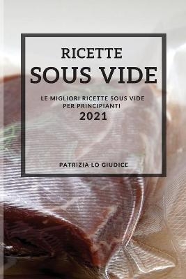 Ricette Sous Vide 2021 (Sous Vide Recipes Italian Edition) - Patrizia Lo Giudice