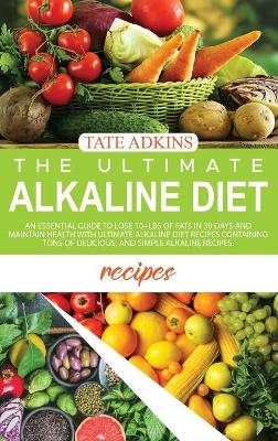 The Ultimate Alkaline Diet Recipes - Tate Adkins