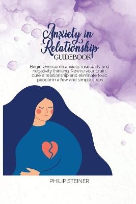 Anxiety In Relationship Guidebook - Philip Steiner