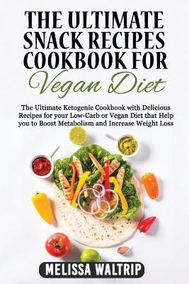 The Ultimate Snack Recipes Cookbook for Vegan Diet - Melissa Waltrip