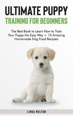 Ultimate Puppy Training for Beginners -  Linda Welton