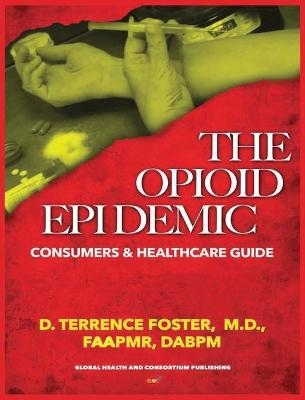 The Opioid Epidemic Consumers & Healthcare Guide - D Terrence Foster