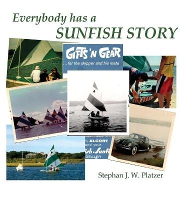 Everybody Has A Sunfish Story - Stephan J W Platzer