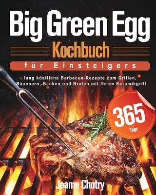 Big Green Egg Kochbuch für Einsteiger - Jeams Chotry