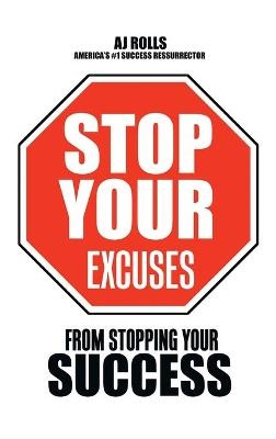 Stop Your Excuses - AJ Rolls