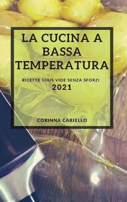 La Cucina a Bassa Temperatura 2021 (Sous Vide Recipes Italian Edition) - Corinna Cariello