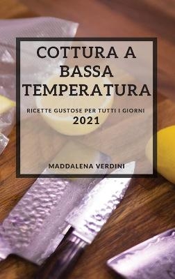 Cottura a Bassa Temperatura 2021 (Sous Vide Recipes 2021 Italian Edition) - Maddalena Verdini