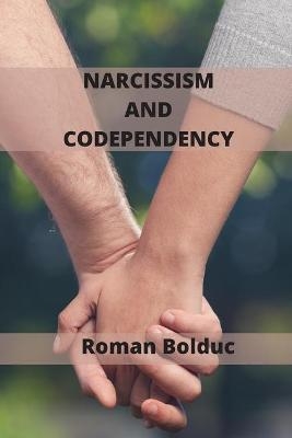 Narcissism and Codependency - Roman Bolduc