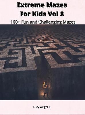 Extreme Mazes For Kids Vol 8 - Lucy Wright J