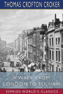 A Walk From London to Fulham (Esprios Classics) - Thomas Crofton Croker