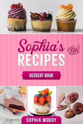 sophia's recipes dessert book - Sophia Moody