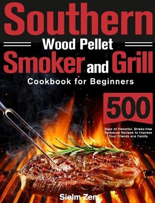 Southern Wood Pellet Smoker and Grill Cookbook for Beginners - Sielm Zem