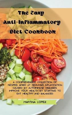 The Easy Anti-Inflammatory Diet Cookbook - Martina Lopez