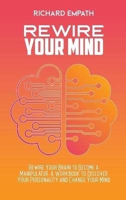 Rewire Your Mind - Richard Empath