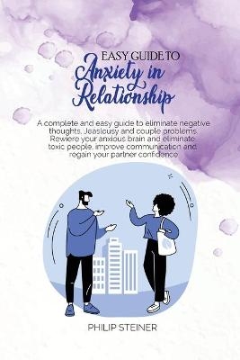 Easy Guide To Anxiety in Relationship - Philip Steiner