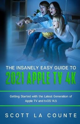 The Insanely Easy Guide to the 2021 Apple TV 4k - Scott La Counte