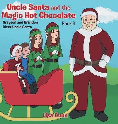 Uncle Santa and the Magic Hot Chocolate - Lisa Dunn