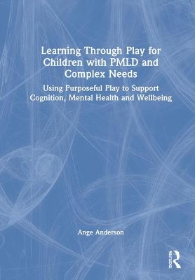 Learning Through Play for Children with PMLD and Complex Needs - Ange Anderson