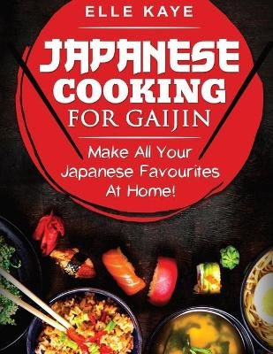 Japanese Cooking for Gaijin - Elle Kaye