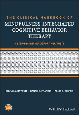 The Clinical Handbook of Mindfulness-integrated Cognitive Behavior Therapy - Bruno A. Cayoun, Sarah E. Francis, Alice G. Shires