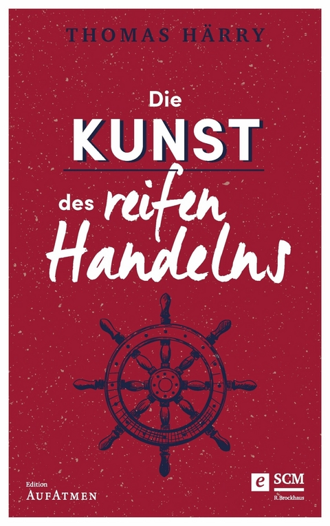 Die Kunst des reifen Handelns - Thomas Härry