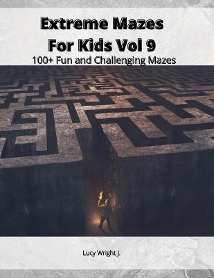 Extreme Mazes For Kids Vol 9 - Lucy Wright J