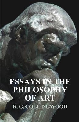 Essays in the Philosophy of Art - R G Collingwood