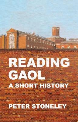 Reading Gaol: a short history - Peter Stoneley