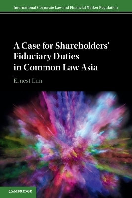 A Case for Shareholders' Fiduciary Duties in Common Law Asia - Ernest Lim